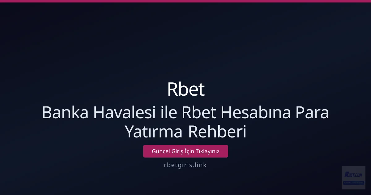 Banka Havalesi ile Rbet Hesabına Para Yatırma Rehberi Banka Havalesi ile Rbet Hesabına Para Yatırma Rehberi - Rbet rehber görseli