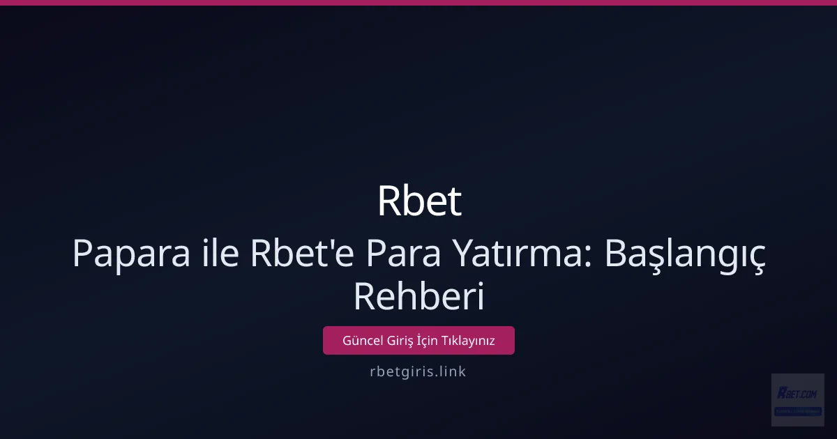 Papara ile Rbet'e Para Yatırma: Başlangıç Rehberi Papara ile Rbet'e Para Yatırma: Başlangıç Rehberi - Rbet rehber görseli