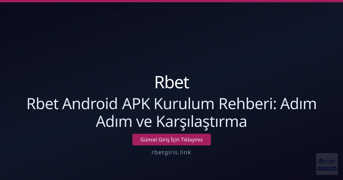 Rbet Android APK Kurulum Rehberi: Adım Adım ve Karşılaştırma Rbet Android APK Kurulum Rehberi: Adım Adım ve Karşılaştırma - Rbet rehber görseli