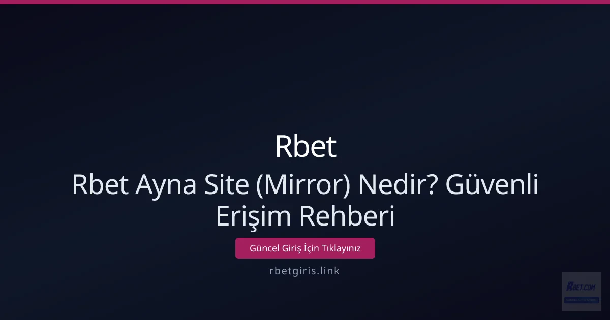 Rbet Ayna Site (Mirror) Nedir? Güvenli Erişim Rehberi Rbet Ayna Site (Mirror) Nedir? Güvenli Erişim Rehberi - Rbet rehber görseli
