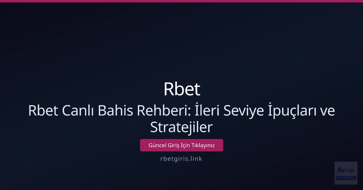 Rbet Canlı Bahis Rehberi: İleri Seviye İpuçları ve Stratejiler Rbet Canlı Bahis Rehberi: İleri Seviye İpuçları ve Stratejiler - Rbet rehber görseli