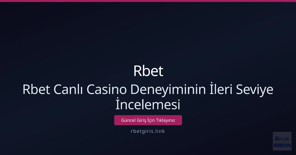 Rbet Canlı Casino Deneyiminin İleri Seviye İncelemesi Rbet Canlı Casino Deneyiminin İleri Seviye İncelemesi - Rbet rehber görseli
