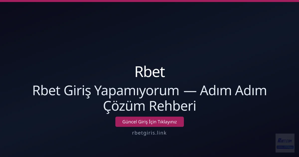 Rbet Giriş Yapamıyorum — Adım Adım Çözüm Rehberi - Rbet rehber görseli