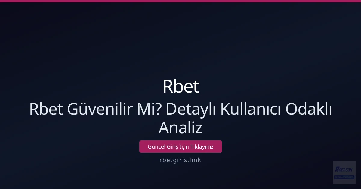 Rbet Güvenilir Mi? Detaylı Kullanıcı Odaklı Analiz Rbet Güvenilir Mi? Detaylı Kullanıcı Odaklı Analiz - Rbet rehber görseli