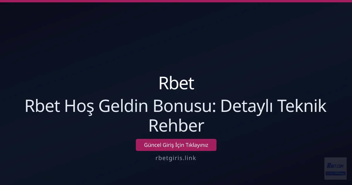 Rbet Hoş Geldin Bonusu: Detaylı Teknik Rehber Rbet Hoş Geldin Bonusu: Detaylı Teknik Rehber - Rbet rehber görseli