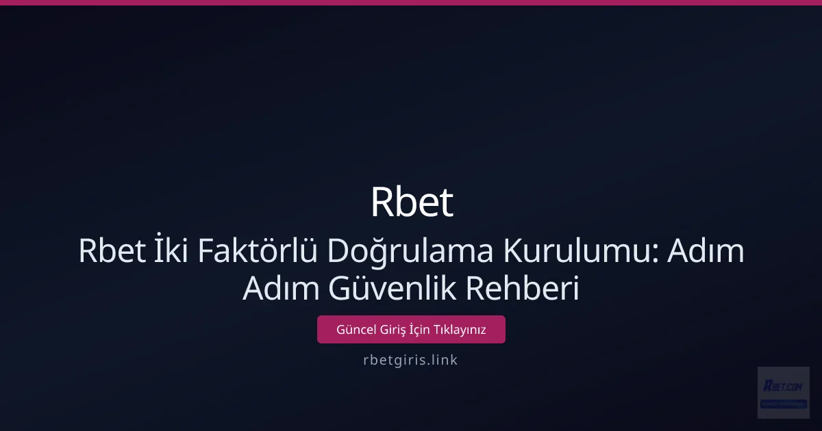 Rbet İki Faktörlü Doğrulama Kurulumu: Adım Adım Güvenlik Rehberi Rbet İki Faktörlü Doğrulama Kurulumu: Adım Adım Güvenlik Rehberi - Rbet rehber görseli