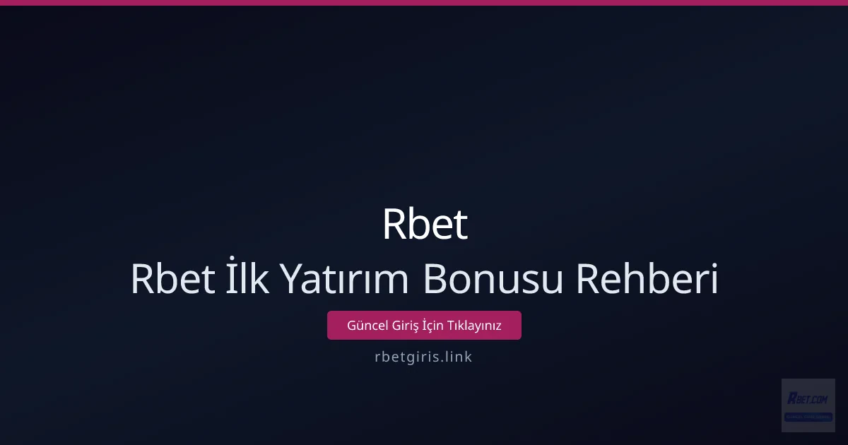 Rbet İlk Yatırım Bonusu Rehberi Rbet İlk Yatırım Bonusu Rehberi - Rbet rehber görseli