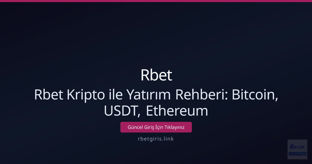 Rbet Kripto ile Yatırım Rehberi: Bitcoin, USDT, Ethereum Rbet Kripto ile Yatırım Rehberi: Bitcoin, USDT, Ethereum - Rbet rehber görseli