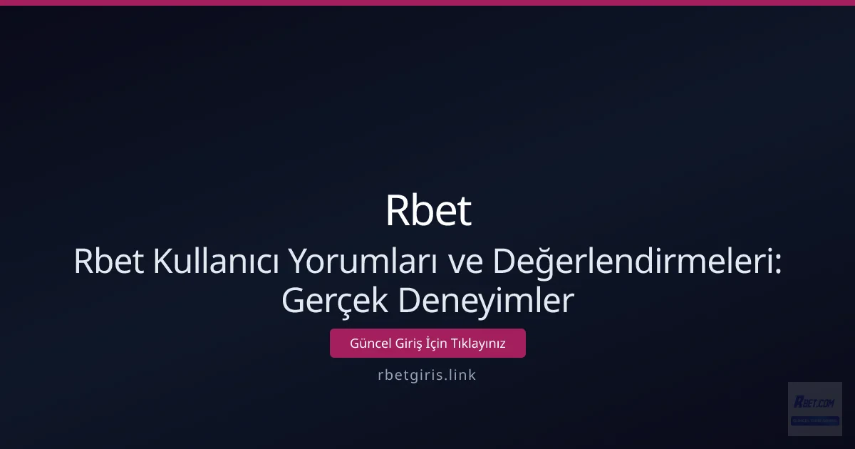 Rbet Kullanıcı Yorumları ve Değerlendirmeleri: Gerçek Deneyimler Rbet Kullanıcı Yorumları ve Değerlendirmeleri: Gerçek Deneyimler - Rbet rehber görseli