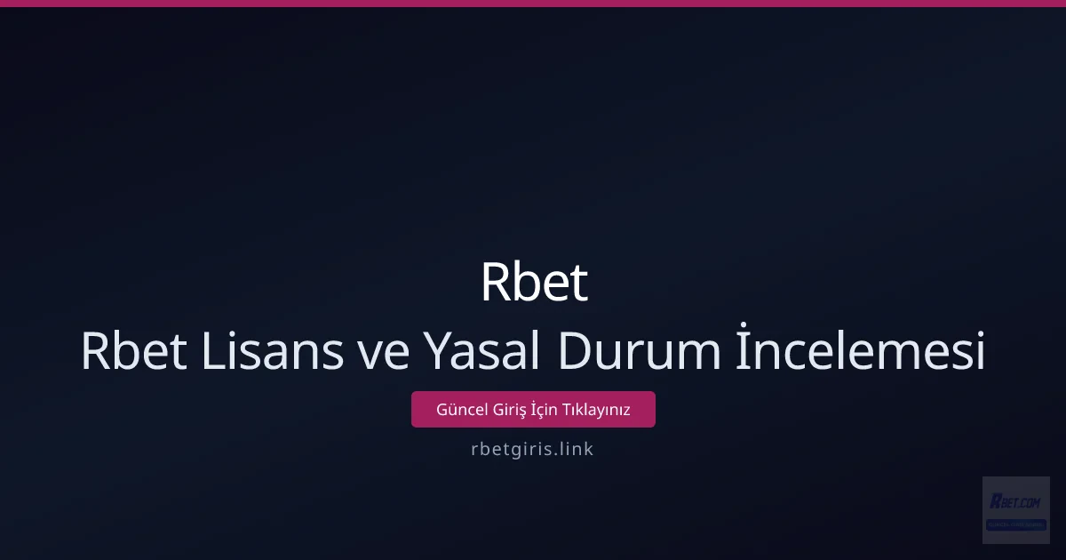 Rbet Lisans ve Yasal Durum İncelemesi