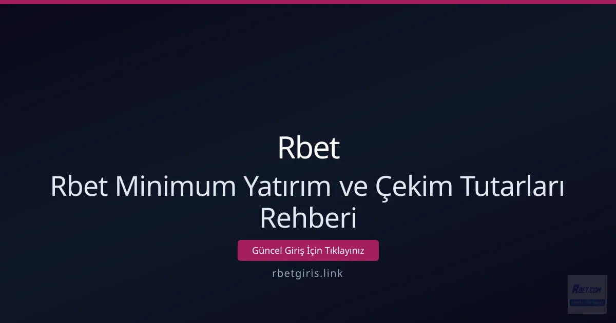 Rbet Minimum Yatırım ve Çekim Tutarları Rehberi