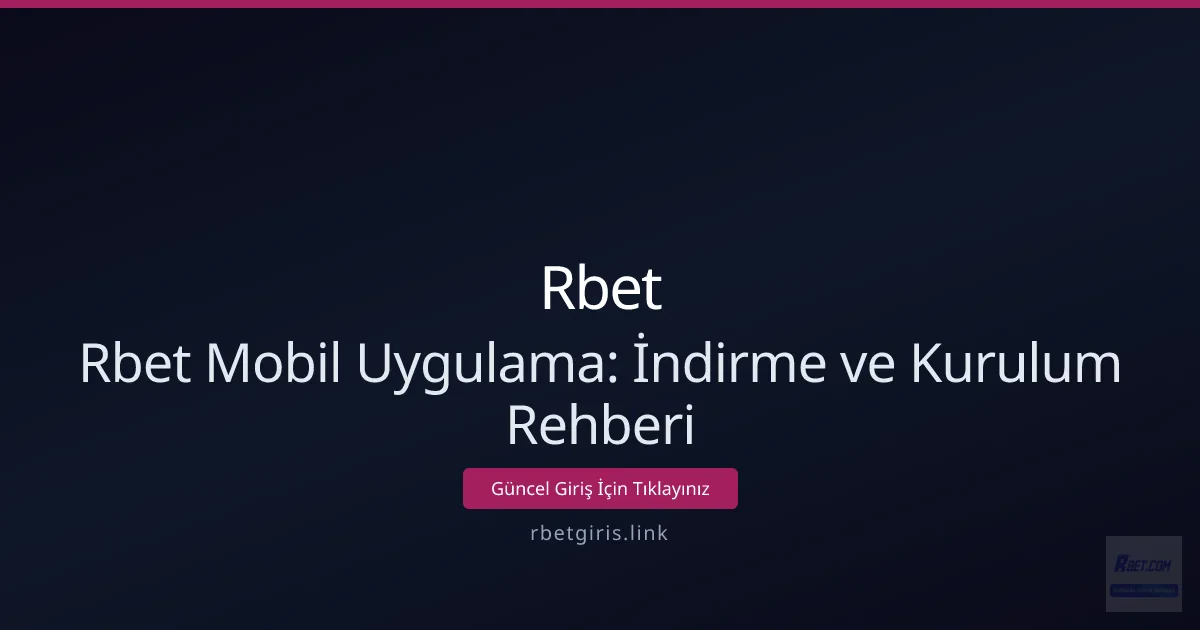 Rbet Mobil Uygulama: İndirme ve Kurulum Rehberi Rbet Mobil Uygulama: İndirme ve Kurulum Rehberi - Rbet rehber görseli