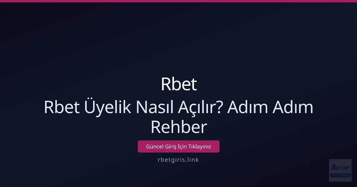 Rbet Üyelik Nasıl Açılır? Adım Adım Rehber - Rbet rehber görseli
