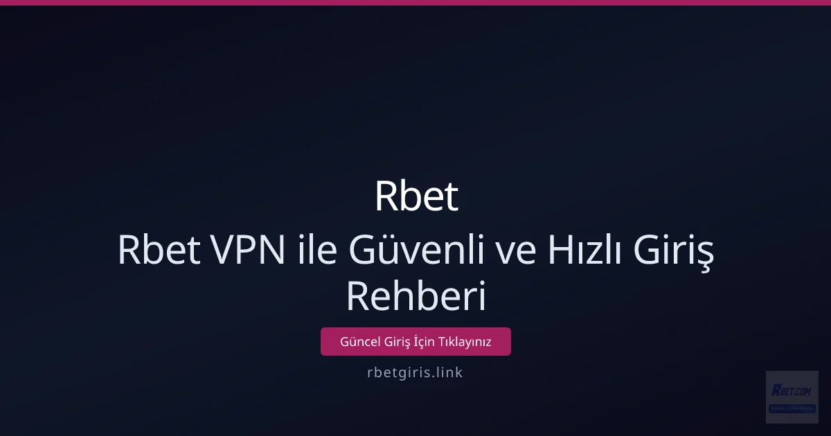Rbet VPN ile Güvenli ve Hızlı Giriş Rehberi Rbet VPN ile Güvenli ve Hızlı Giriş Rehberi - Rbet rehber görseli
