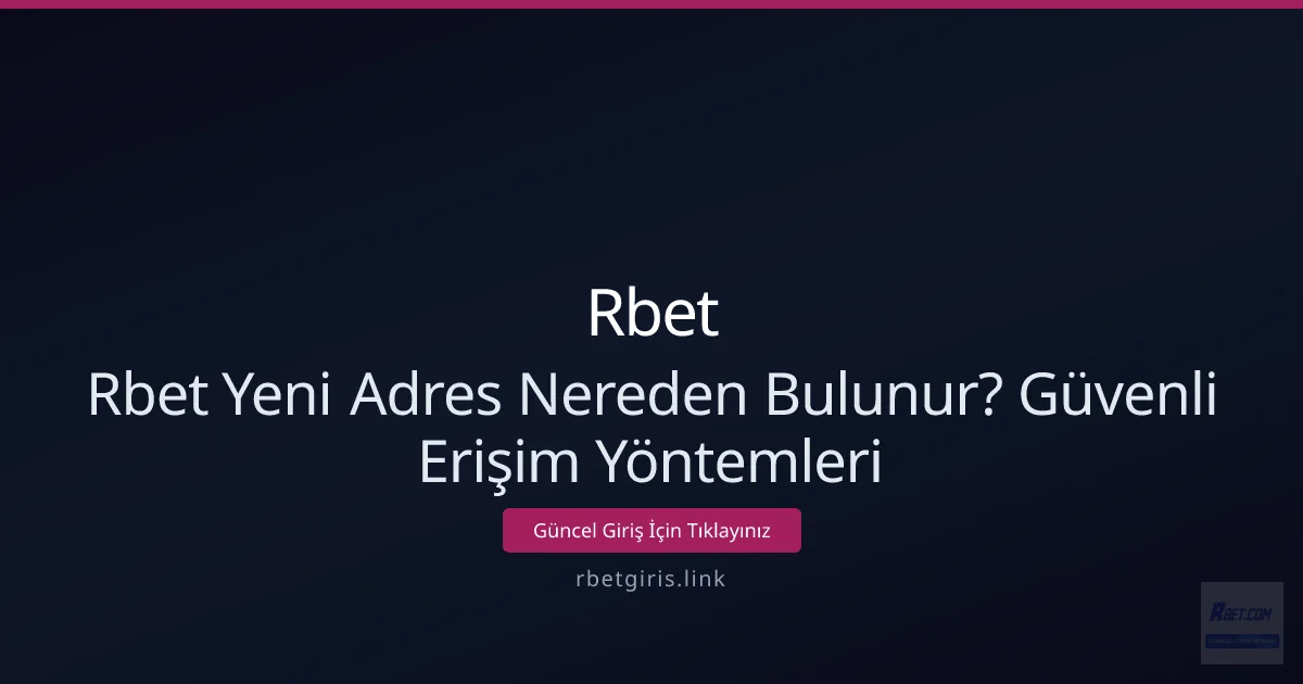 Rbet Yeni Adres Nereden Bulunur? Güvenli Erişim Yöntemleri Rbet Yeni Adres Nereden Bulunur? Güvenli Erişim Yöntemleri - Rbet rehber görseli